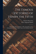 The Famous Victories of Henry the Fifth: The Earliest Known Quarto, 1598, a Facsimile in Foto-Lithography (From the Unique Copy in the Bodleian Library)