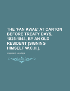 The 'Fan Kwae' at Canton Before Treaty Days, 1825-1844, by an Old Resident [Signing Himself W.C.H.]
