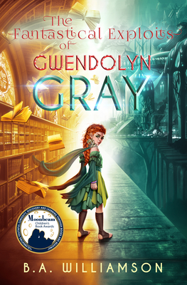 The Fantastical Exploits of Gwendolyn Gray - Williamson, B A