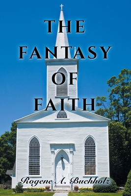 The Fantasy of Faith - Buchholz, Rogene a