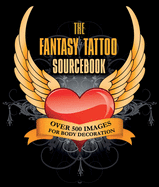 The Fantasy Tattoo Sourcebook: Over 500 Images for Body Decoration