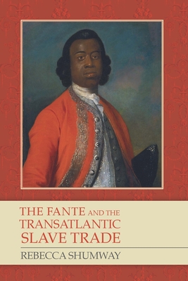 The Fante and the Transatlantic Slave Trade - Shumway, Rebecca