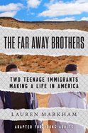 The Far Away Brothers (Adapted for Young Adults): Two Teenage Immigrants Making a Life in America