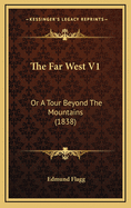 The Far West V1: Or a Tour Beyond the Mountains (1838)