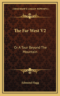 The Far West V2: Or a Tour Beyond the Mountain