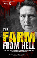 The Farm from Hell: The True Story of Belle Gunness Indiana's Lady Bluebeard Men Butcher