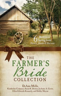 The Farmer's Bride Collection: 6 Romances Spring from Hearts, Home, and Harvest - Comeaux, Kimberley, and Downs, Susan, and Grote, Joann A