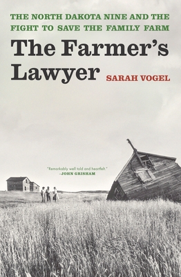 The Farmer's Lawyer: The North Dakota Nine and the Fight to Save the Family Farm - Vogel, Sarah