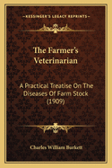 The Farmer's Veterinarian: A Practical Treatise on the Diseases of Farm Stock (1909)