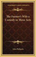 The Farmer's Wife a Comedy in Three Acts