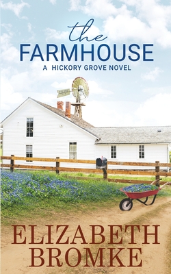 The Farmhouse: A Hickory Grove Novel - Bromke, Elizabeth