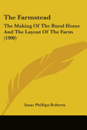 The Farmstead: The Making Of The Rural Home And The Layout Of The Farm (1900)