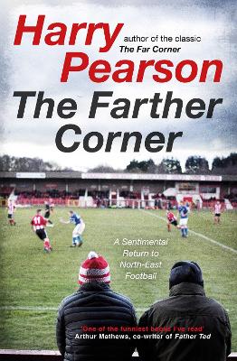 The Farther Corner: A Sentimental Return to North-East Football - Pearson, Harry