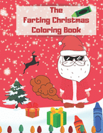 The Farting Christmas Coloring Book: Funny Activity Book For Adults And Kids- Farting Animals - Funny Christmas Gifts