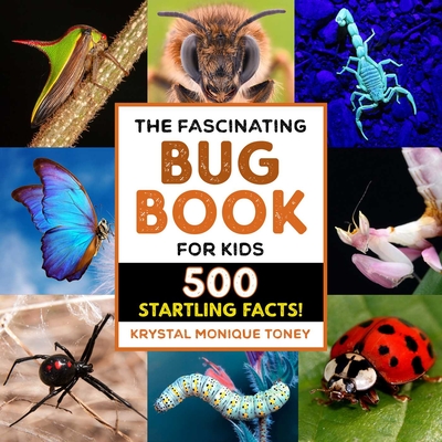 The Fascinating Bug Book for Kids: 500 Startling Facts! - Toney, Krystal Monique