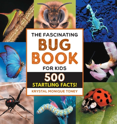 The Fascinating Bug Book for Kids: 500 Startling Facts! - Toney, Krystal Monique