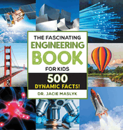 The Fascinating Engineering Book for Kids: 500 Dynamic Facts!