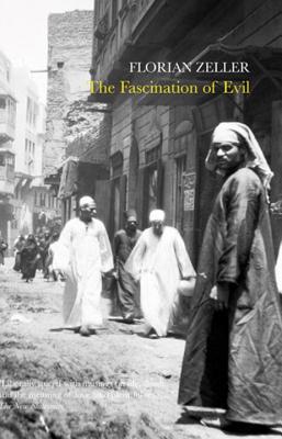 The Fascination of Evil - Zeller, Florian, and Dyson, Sue (Translated by)