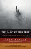 The Fascism this Time: and the Global Future of Democracy