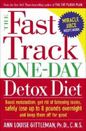 The Fast Track One-Day Detox Diet: Boost Metabolism, Get Rid of Fattening Toxins, Safely Lose Up to 8 Pounds Overnight and Keep Them Off for Good