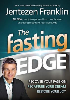 The Fasting Edge: Recover Your Passion. Recapture Your Dream. Restore Your Joy - Franklin, Jentezen