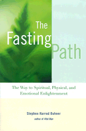 The Fasting Path: The Way to Spiritual, Physical, and Emotional Enlightenment