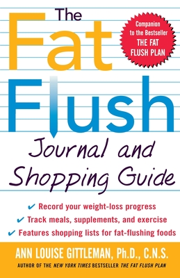 The Fat Flush Journal and Shopping Guide - Gittleman, Ann Louise, PH.D., CNS, and Gittleman Ann, Louise