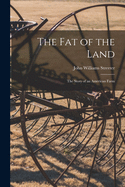 The Fat of the Land [microform]: the Story of an American Farm