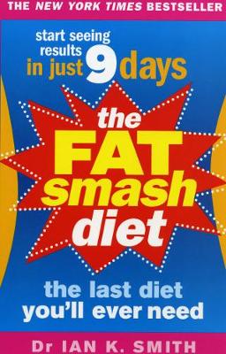 The Fat Smash Diet: The Last Diet You'll Ever Need - Smith, Ian K