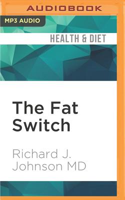 The Fat Switch - Johnson, Richard J, MD, and Holsopple, Brian (Read by)