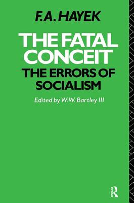 The Fatal Conceit: The Errors of Socialism - Hayek, F.A.