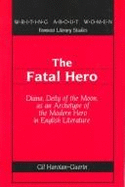 The Fatal Hero: Diana, Deity of the Moon, as an Archetype of the Modern Hero in English Literature - Labovitz, Esther (Editor), and Haroian-Guerin, Gil