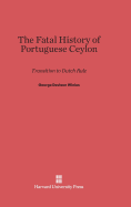 The Fatal History of Portuguese Ceylon: Transition to Dutch Rule