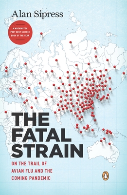 The Fatal Strain: On the Trail of Avian Flu and the Coming Pandemic - Sipress, Alan