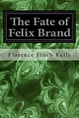 The Fate of Felix Brand - Kelly, Florence Finch