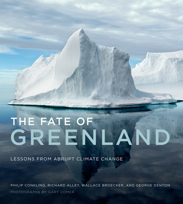 The Fate of Greenland: Lessons from Abrupt Climate Change - Conkling, Philip, and Alley, Richard, and Broecker, Wallace