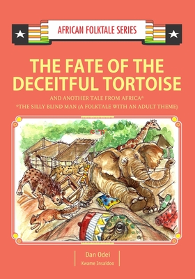 The Fate of the Deceitful Tortoise and Another Tale from Africa: Nigerian and Gambian Folktale - Insaidoo, Kwame, and Odei, Dan