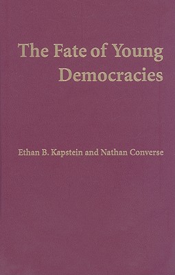 The Fate of Young Democracies - Kapstein, Ethan B, Professor, and Converse, Nathan