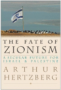 The Fate of Zionism: A Secular Future for Israel & Palestine