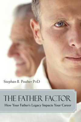 The Father Factor: How Your Father's Legacy Impacts Your Career - Poulter, Stephen B