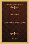 The Father: Letters To Sons And Daughters