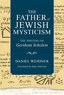 The Father of Jewish Mysticism: The Writing of Gershom Scholem