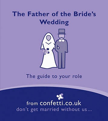 The Father of the Bride's Wedding: The Guide to Your Role - Confetti.Co.Uk