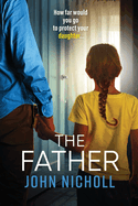 The Father: The completely gripping crime thriller from John Nicholl
