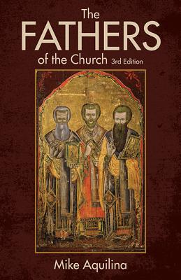 The Fathers of the Church, 3rd Edition - Aquilina, Mike