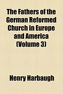 The Fathers Of The German Reformed Church In Europe And America; Volume 3