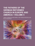 The Fathers of the German Reformed Church in Europe and America (Volume 5)