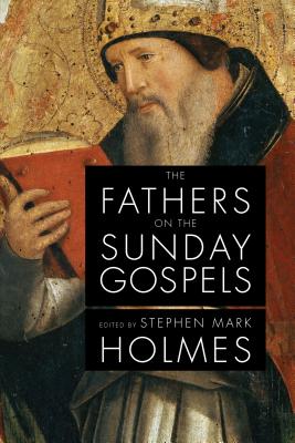 The Fathers on the Sunday Gospels - Holmes