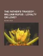 The Father's Tragedy: William Rufus: Loyalty or Love?