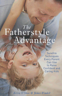 The Fatherstyle Advantage: Surefire Techniques Every Parent Can Use to Raise Confident and Caring Kids - O'Shea, Kevin, and Windell, James, M.A.